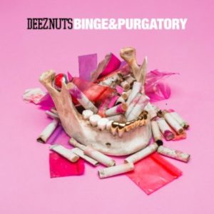 Deez Nuts - Binge & Purgatory