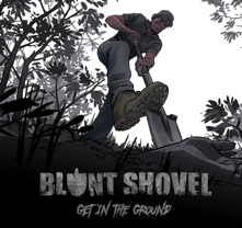 Blunt Shovel - Get In The Ground