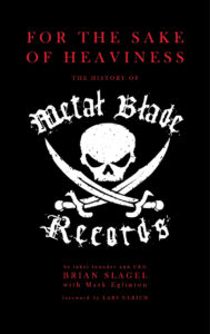 For the Sake of Heaviness: the History of Metal Blade Records 