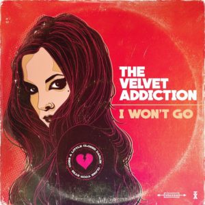 The Velvet Addiction - I Won't Go