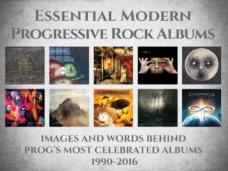 Essential Modern Progressive Rock Albums: Images and Words Behind Prog’s Most Celebrated Albums 1990-2016