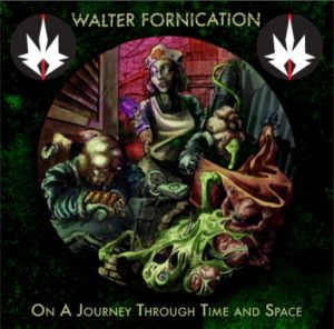 Walter Fornication - A Journey Through Time and Space