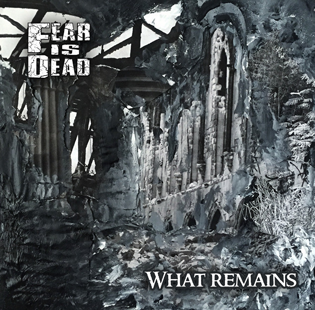 Fear Is Dead - What Remains