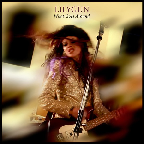 Lilygun - What Goes Around