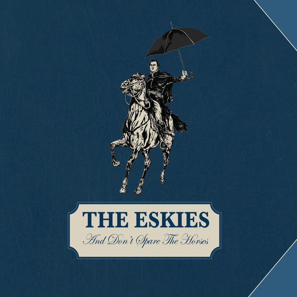 The Eskies - And Dont Spare The Horses