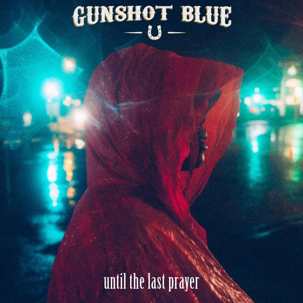 Gunshot Blue - Until The Last Prayer