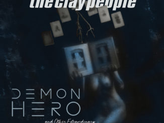 The Clay People - Demon > Hero and Other Extraordinary Phantasmagoric Anomalies & Fables