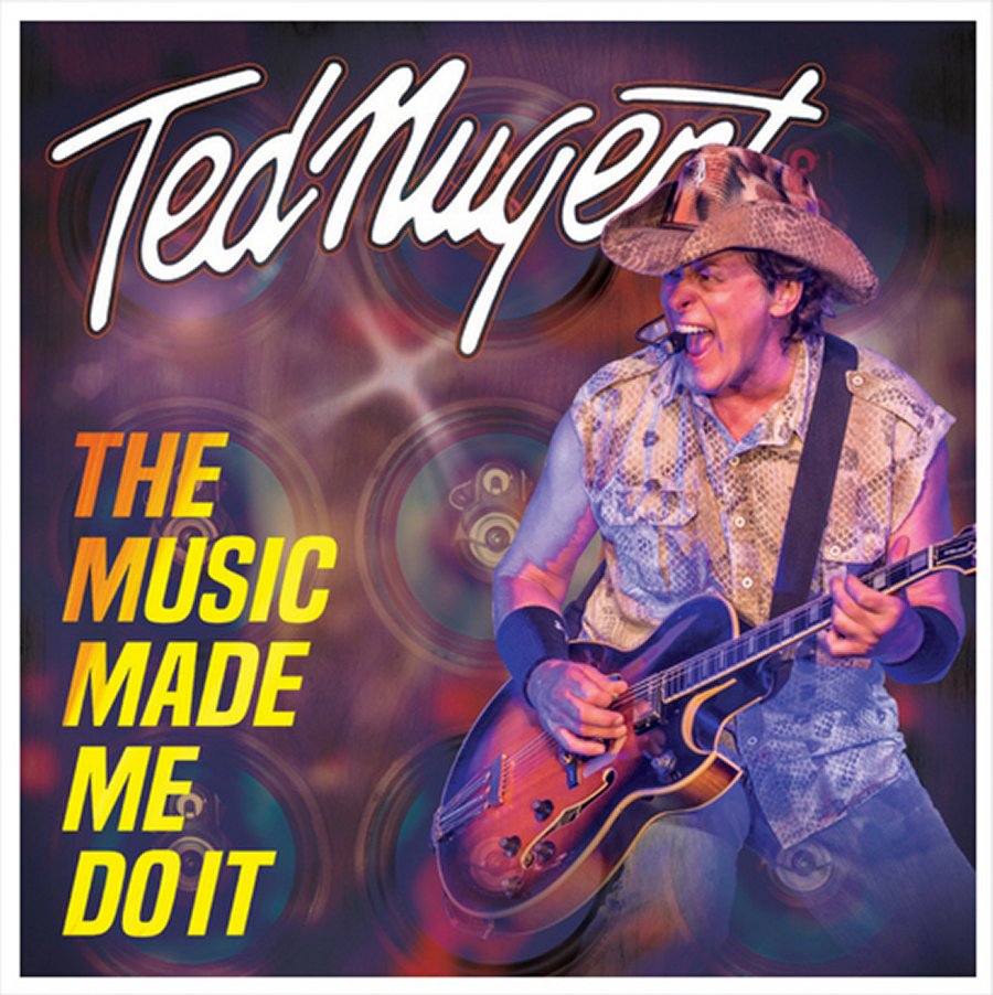 Ted Nugent - The Music Made Me Do It