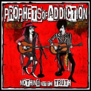 Prophets Of Addiction - Nothing But The Truth