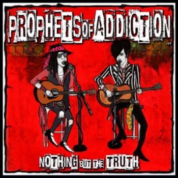 Prophets Of Addiction - Nothing But The Truth