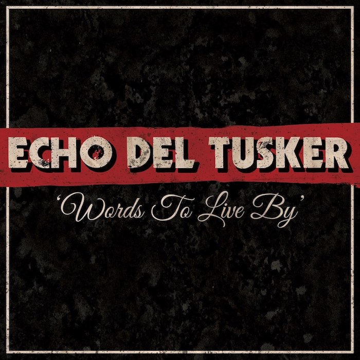 Echo Del Tusker - Words To Live By