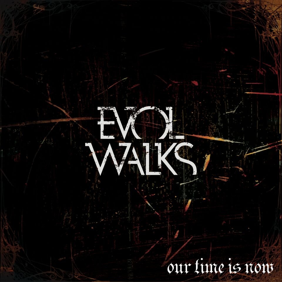 Evol Walks - Our Time Is Now