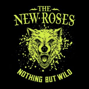 The New Roses - Nothing But Wild