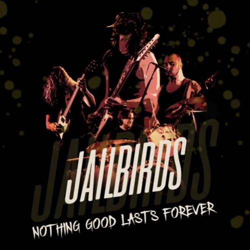 Jailbirds - Nothing Good Lasts Forever