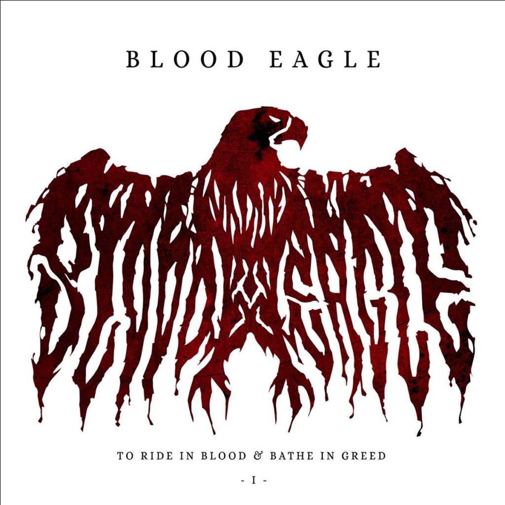 Blood Eagle - To Ride In Blood & Bathe In Greed