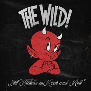 The Wild! - Still Believe In Rock And Roll