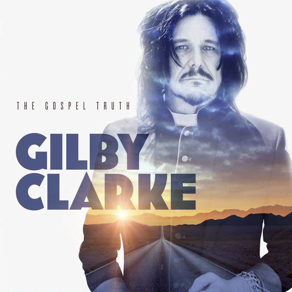 NEW MUSIC: Gilby Clarke to release new album 'The Gospel Truth' – The  Rockpit