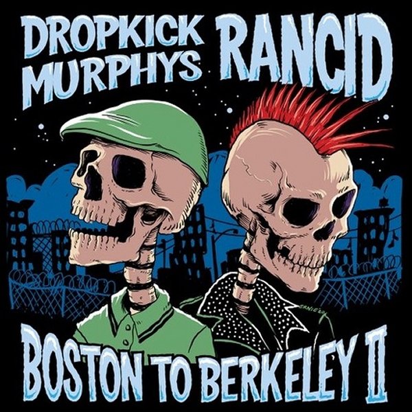 Dropkick Murphys & Rancid - Boston To Berkeley II