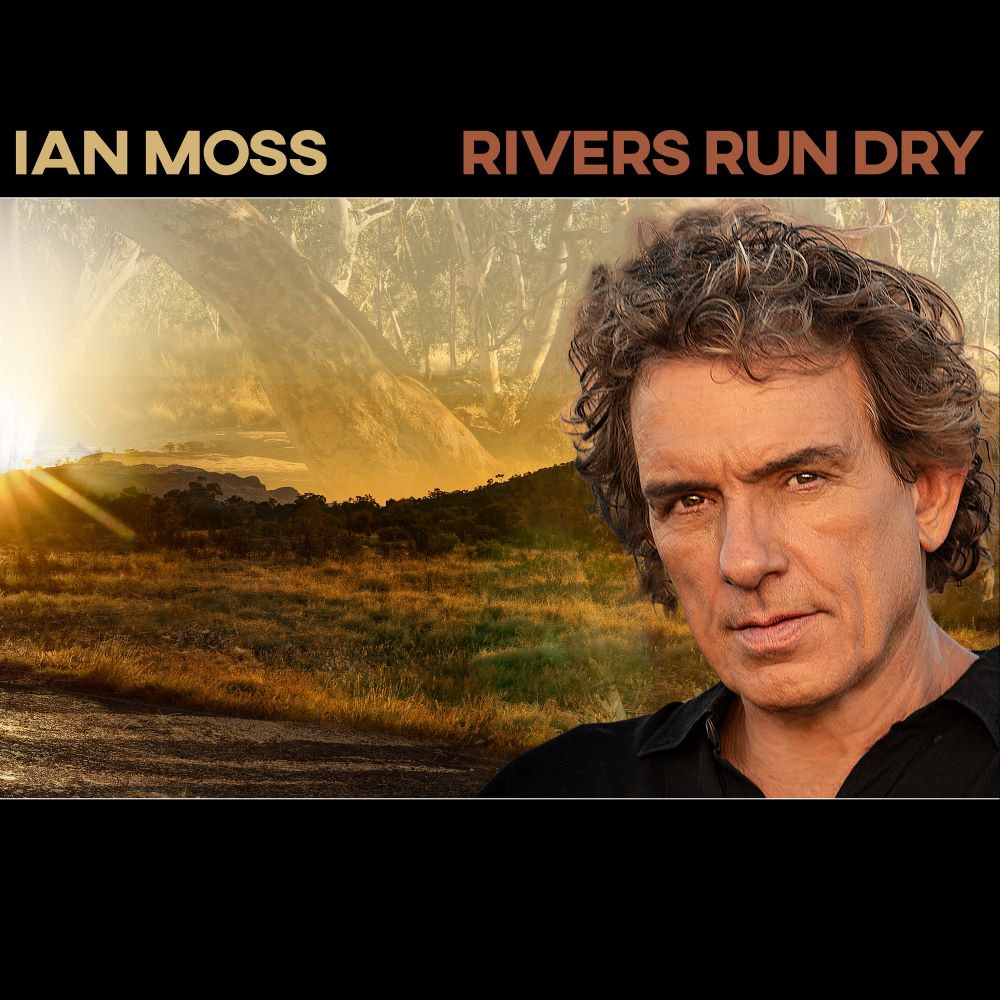 ALBUM REVIEW: Ian Moss - Rivers Run Dry - The Rockpit